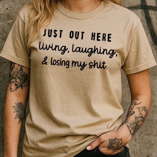 Just Out Here Living, Laughing & Losing My Shit Graphic Tee