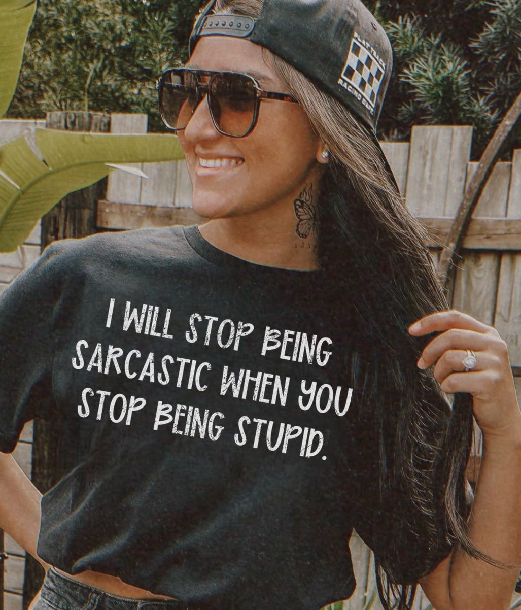I Will Stop Being Sarcastic Graphic Tee